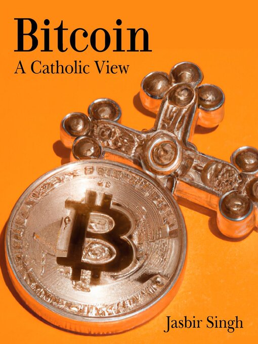 Title details for Bitcoin--A Catholic View by Jasbir Singh - Available